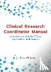 Williams, Kane - Clinical Research Coordinator Manual: A step-by-step guide for CRCs to coordinate clinical research