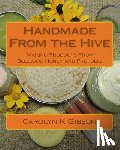 Gibson, Carolyn K. - Handmade From the Hive: Making Products From Beeswax, Honey and Propolis