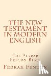 Fenton, Ferrar - Ferrar Fenton Bible: The Holy Bible in Modern English