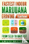 Martinez, Emilio - Fastest Indoor Marijuana growing Handbook: From Seed to Harvest - How to Clone Cannabis Plants