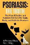 Thegg, J. - Psoriasis: The Truth: The Most Effective and Natural Diet Cure for Scalp, Body, and Arthritic Psoriasis