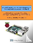 Kim, Dueggyu - All of IOT Starting with the Latest Raspberry Pi from Beginner to Advanced - Volume 2: Mastering the Internet of Things (IOT) at a Stretch, Starting f