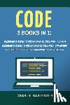 Masterson, Charlie - Code: 3 Books in 1: Beginner's Guide to Programming Code with Python + JavaScript + Java