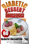 Johansson, Katya - Diabetic Dessert Cookbook: Top 60 Diabetic Dessert Recipes (With Nutritional Values For Each Recipe)