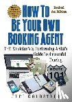 Estrin, Kari - How To Be Your Own Booking Agent: THE Musician's & Performing Artist's Guide To Successful Touring