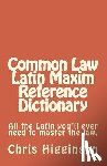 Higginson, Chris M. - Common Law Latin Maxim Reference Dictionary