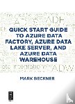 Beckner, Mark - Quick Start Guide to Azure Data Factory, Azure Data Lake Server, and Azure Data Warehouse