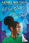 Watson, Renée - All the Blues in the Sky