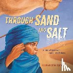 Zunon, Elizabeth - Through Sand and Salt: A Tale of Discovery Across the Sahara