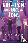 Hussain, Anika - This Is How You Fall in Love