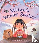 Chan, Michelle Jing - Weiwei's Winter Solstice: A Dongzhì Story