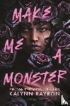 Bayron, Kalynn - Bayron, K: Make Me a Monster