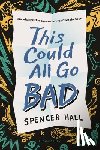 Hall, Spencer - This Could All Go Bad