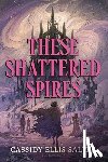 Salter, Cassidy Ellis - These Shattered Spires
