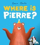 Clarke, Emma - Where Is Pierre?: A Dazzlingly Sweet and Funny Penguin Adventure!
