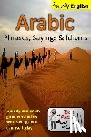 Arabic, Adbul - Arabic Phrases, Sayings & Idioms: Fast Arabic to Enrich your Language Now