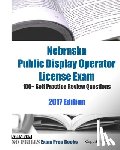 Examreview - Nebraska Public Display Operator License Exam 100+ Self Practice Review Questions 2017 Edition