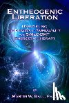 Ball, Martin W - Entheogenic Liberation