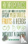Green, Anthony - Hydroponics: All-Inclusive Guide for Beginners to Grow Fruits, Vegetables & Herbs Without a Garden