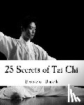 Baek, Bosco Seungchul - 25 Secrets of Tai Chi: Chen Family Taijiquan 25 Key Disciplines