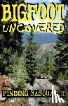 Swanson, Wendy - Bigfoot Uncovered: Finding Sasquatch