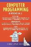 Masterson, Charlie - Computer Programming: 6 Books in 1: Beginner's Guide + Best Practices to Programming Code with Python, JavaScript and Java