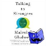 Gladwell, Malcolm - Talking to Strangers