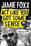 Foxx, Jamie - Act Like You Got Some Sense