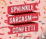Willow Creek Press - Sprinkle Sarcasm Like Confetti 2026 5.4 X 6.2 Box Calendar
