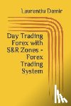 Damir, Laurentiu - Day Trading Forex with S&R Zones - Forex Trading System