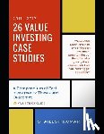 Kumar, Shailesh - 26 Value Investing Case Studies (2011-2017): A Compendium of Past Investments: Theses and Outcomes (Value Stock Guide)
