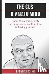 Bailey, Reemus - The Cus D'Amato Mind: Learn The Simple Secrets That Took Boxers Like Mike Tyson To Greatness