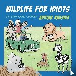 Raeside, Adrian - Wildlife for Idiots