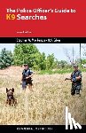 MacKenzie, Stephen A, Eden, Robert S - The Police Officer's Guide to K9 Searches