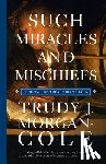 Morgan-Cole, Trudy J. - Such Miracles and Mischiefs