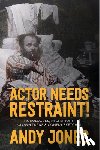 Jones, Andy - Actor Needs Restraint!: Monologues, Recitations, Clown Turns, and Comedy Sketches