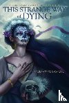 Moreno-Garcia, Silvia - This Strange Way of Dying
