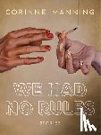 Manning, Corinne - We Had No Rules