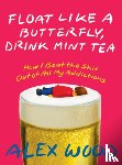 Wood, Alex - Float like a Butterfly, Drink Mint Tea