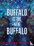 Vowel, Chelsea - Buffalo Is the New Buffalo