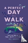 Arnott, Bill - A Perfect Day for a Walk: The History, Cultures, and Communities of Vancouver, on Foot