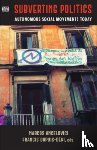 Ancelovici, Marcos, Dupuis-deri, Francis - Subverting Politics - Autonomous Social Movements Today