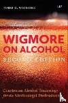 Wigmore, James - Wigmore on Alcohol: Courtroom Alcohol Toxicology for the Medicolegal Professional, Second Edition
