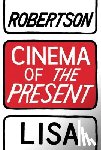 Robertson, Lisa - Cinema of the Present