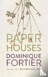 Fortier, Dominique - Paper Houses