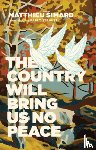 Simard, Matthieu - The Country Will Bring Us No Peace