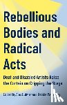 Bulmer, Alex - Rebellious Bodies and Radical Acts: Deaf and Disabled Artists Raise the Curtain on Cripping the Stage