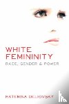 Deliovsky, Katerina - White Femininity