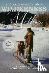 Barnhardt Kawatski, Deanna - Wilderness Mother (30th Anniversary Edition): A Memoir of 13 Years Off the Grid