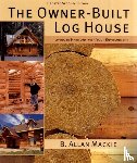 Mackie, B. Allan - Owner-built Log House: Living in Harmony With Your Environment
